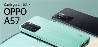 Đánh giá OPPO A57 mới: Thiết kế bắt mắt, giá "siêu hời"