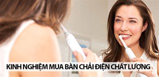 Kinh nghiệm chọn mua bàn chải điện chất lượng nhất bạn nên biết