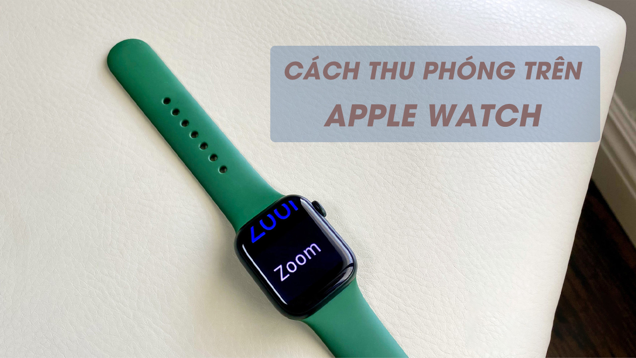 Cách thu phóng trên Apple Watch