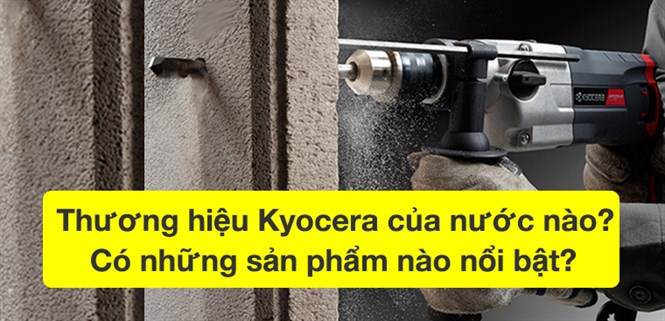 Thương hiệu Kyocera của nước nào? Có những sản phẩm nào nổi bật?