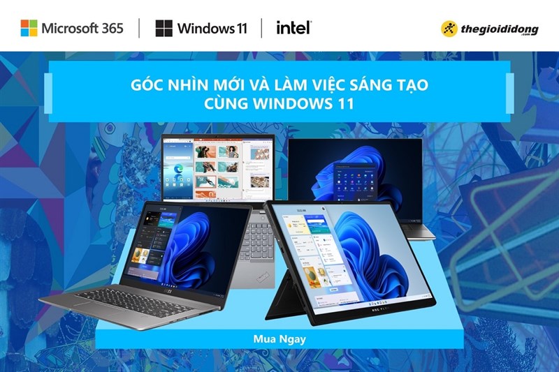 Góc nhìn mới và làm việc sáng tạo cùng Windows 11