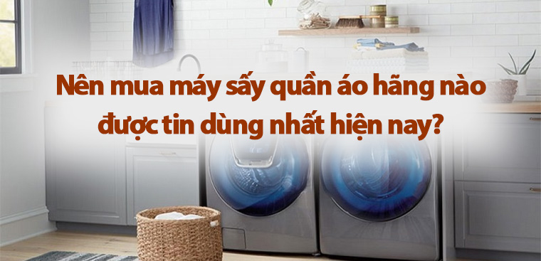 máy sấy quần áo loại nào tốt