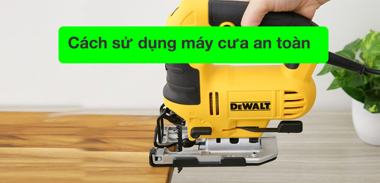 Hướng dẫn cách sử dụng máy cưa an toàn bạn nên biết