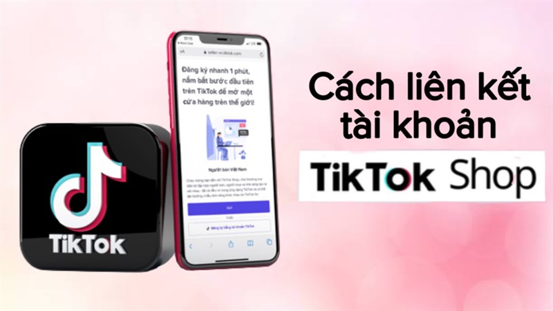 Cách liên kết TikTok Shop với TikTok cá nhân