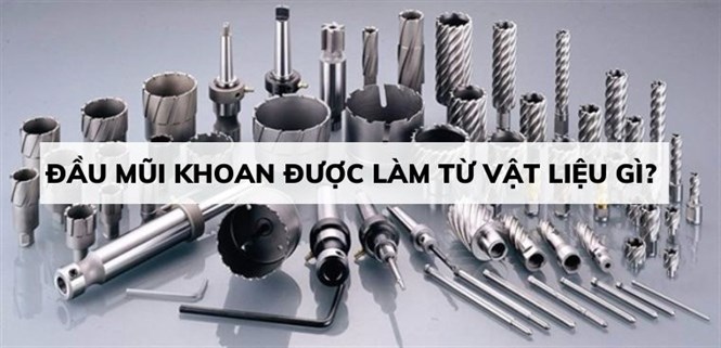 Đầu mũi khoan được làm từ vật liệu gì? Loại nào là tốt nhất?