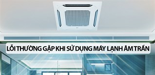 Những lỗi thường gặp khi sử dụng máy lạnh âm trần
