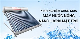 Kinh nghiệm mua máy nước nóng năng lượng mặt trời phù hợp với gia đình