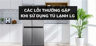 Các lỗi thường khi sử dụng tủ lạnh LG. Nguyên nhân và cách khắc phục