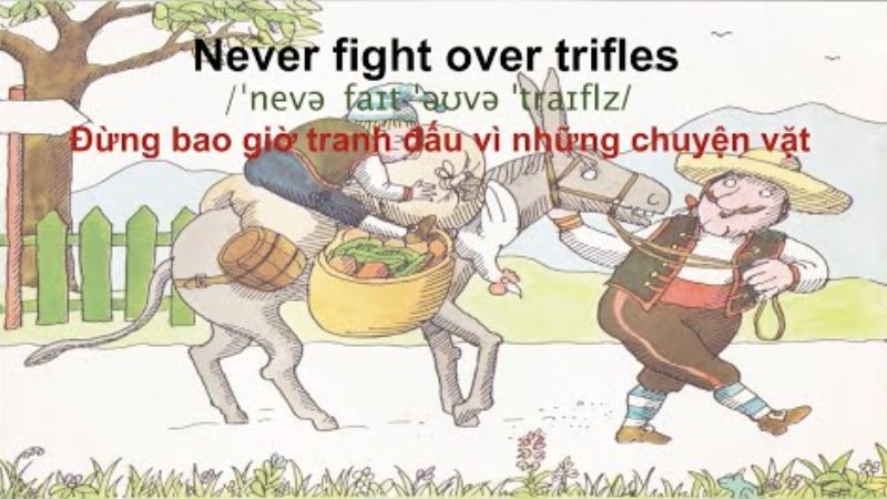 Never fight over trifles - Đừng bao giờ tranh đấu vì những chuyện vặt