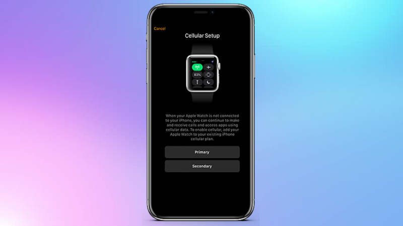 Cách kết nối eSIM cho Apple Watch. Các dòng Apple Watch được hỗ trợ eSIM > Nhấn chọn Primary hoặc Secondary