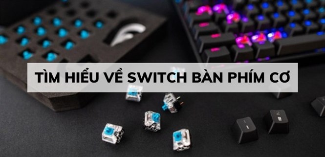 Tìm hiểu về switch bàn phím cơ và các khái niệm về bàn phím cơ