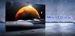 Mini LED là gì? Sự khác biệt giữa Mini LED, LED, OLED và QLED