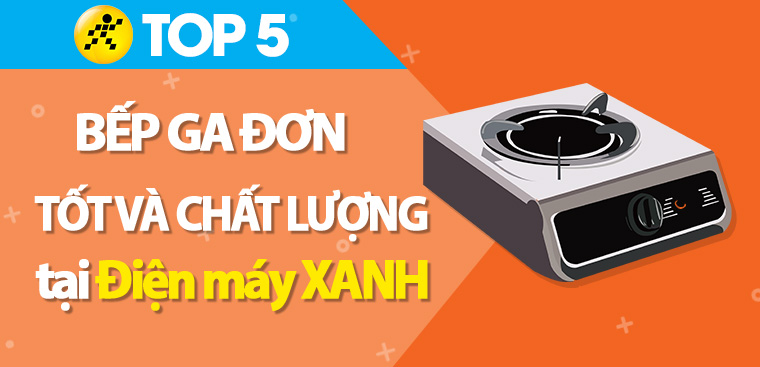Bếp ga đơn loại nào tốt? Top 5 bếp ga đơn tốt, chất lượng nhất