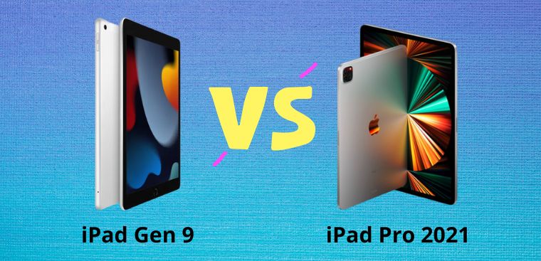 So sánh iPad Gen 9 và iPad Pro M1 2021 - Đâu là phiên bản tốt hơn cho bạn?