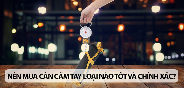 Nên mua cân cầm tay loại nào tốt và chính xác?