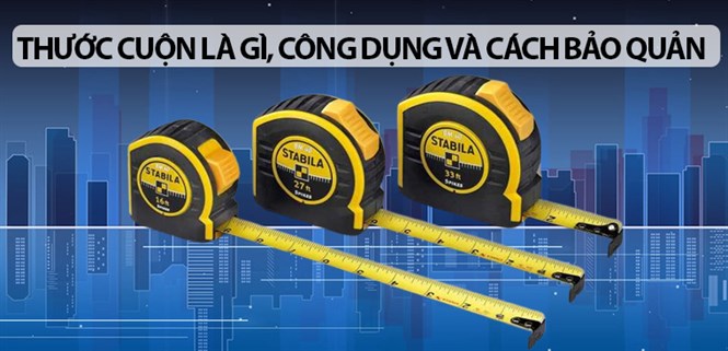Thước cuộn là gì, công dụng và cách bảo quản thước lâu dài