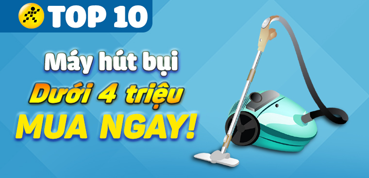 Top 10 máy hút bụi giá rẻ, dưới 4 triệu tại Điện máy XANH
