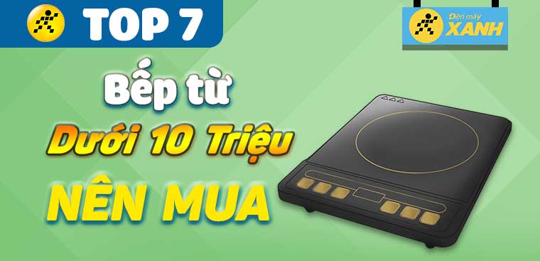Top 7 bếp từ tốt dưới 10 triệu mà bạn nên sắm cho gia đình