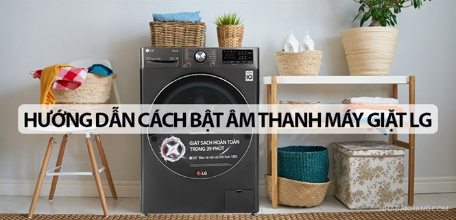 Hướng dẫn cách bật âm thanh máy giặt LG đơn giản