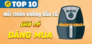 Top 10 nồi chiên không dầu cũ giá rẻ, đáng mua nhất tại Điện máy XANH