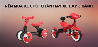 Nên mua xe chòi chân hay xe đạp 3 bánh cho bé? So sánh ưu nhược điểm