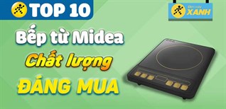 Bếp từ Midea loại nào tốt? Top 10 bếp từ Midea tốt, chất lượng nhất