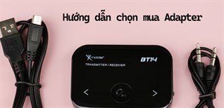 Hướng dẫn chọn mua Adapter chi tiết nhất bạn cần biết
