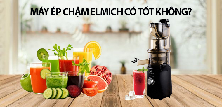 Máy ép chậm Elmich có tốt không? Có nên mua không?