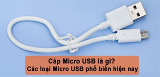 Cáp Micro USB là gì? Các loại Micro USB phổ biến hiện nay