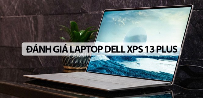 Trên tay Dell XPS 13 Plus: Xu thế mới trong thiết kế của tương lai