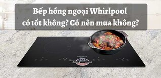 Bếp hồng ngoại Whirlpool có tốt không? Có nên mua không?