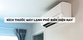 Kích thước máy lạnh 1 HP, 1.5 HP, 2 HP, 2.5 HP phổ biến hiện nay