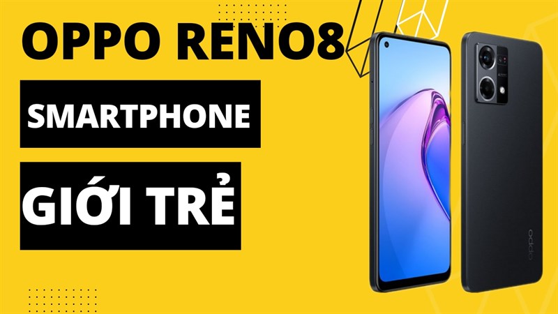 Vì sao nói OPPO Reno8 là sản phẩm nhắm đến người tiêu dùng trẻ, có những điểm nổi bật nào vậy