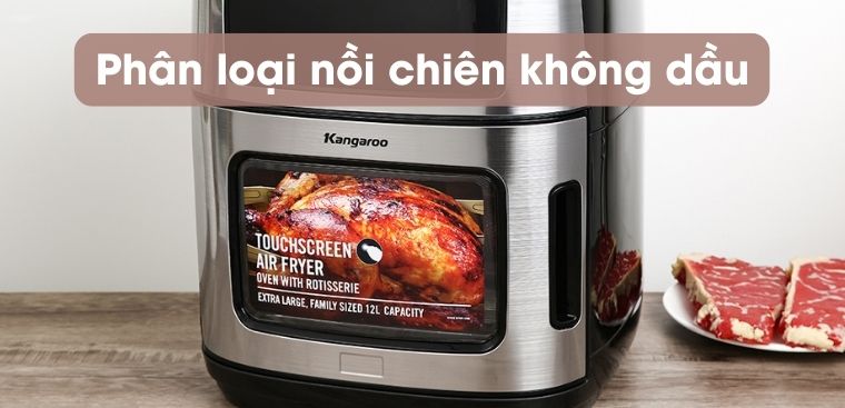 Phân loại nồi chiên không dầu trên thị trường hiện nay