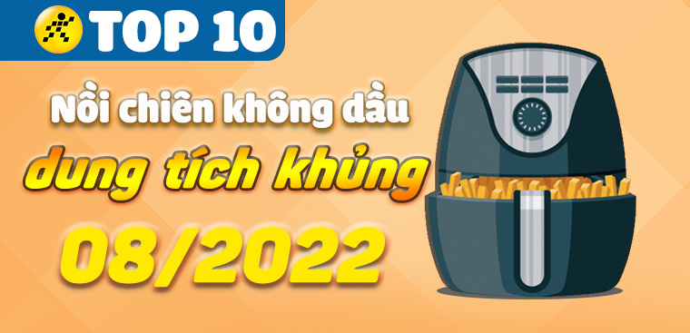 Top 10 nồi chiên không dầu dung tích khủng tại Điện máy XANH