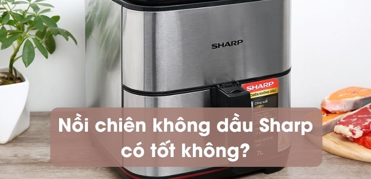 Nồi chiên không dầu Sharp của nước nào? Có tốt không?