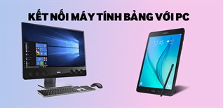 Hướng dẫn cách kết nối máy tính bảng với PC đơn giản nhất