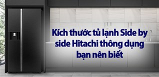 Kích thước tủ lạnh Side by side Hitachi thông dụng bạn nên biết