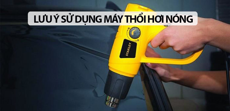 8 lưu ý khi sử dụng máy thổi hơi nóng mà bạn nên biết