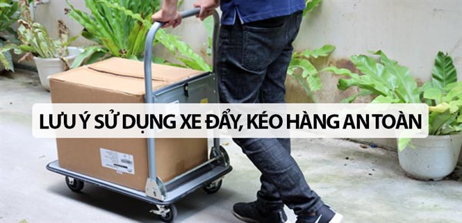 Những lưu ý khi sử dụng xe đẩy, xe kéo hàng an toàn