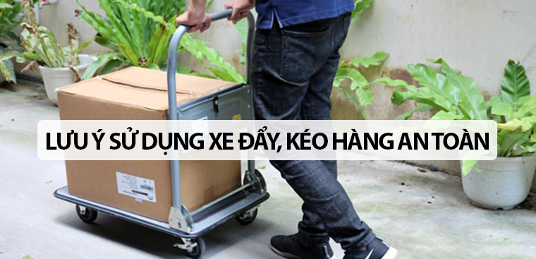 Những lưu ý khi sử dụng xe đẩy, xe kéo hàng an toàn