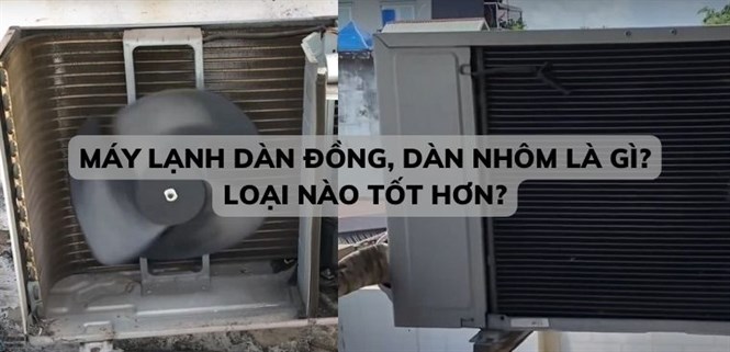Máy lạnh dàn đồng, dàn nhôm là gì? Loại nào tốt hơn?