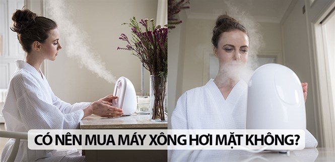 Máy xông mặt có tốt không? Có nên mua máy xông hơi mặt không?
