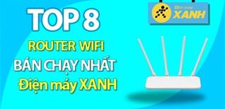 Top 8 Router Wifi được ưa chuộng và bán chạy nhất tại Điện máy XANH