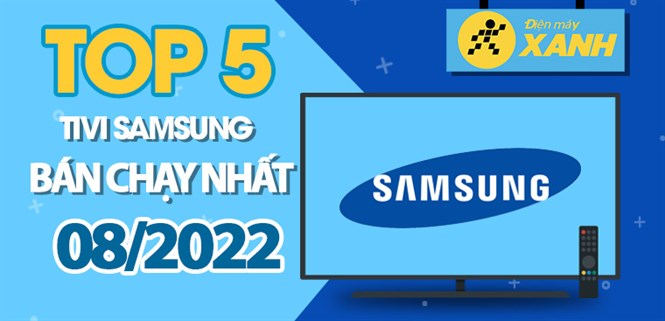 Top 5 tivi Samsung bán chạy nhất tháng 08/2022 tại Điện máy XANH