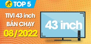 Top 5 tivi 43 inch bán chạy nhất tháng 08/2022 tại Kinh Nghiệm Hay