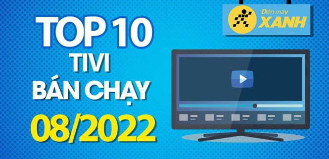 Top 10 tivi bán chạy nhất tháng 08/2022 tại Điện máy XANH