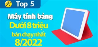 Top 5 máy tính bảng dưới 8 triệu bán chạy nhất tháng 08/2022