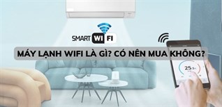 Máy lạnh có kết nối Wifi là gì? Có nên mua máy lạnh Wifi không?