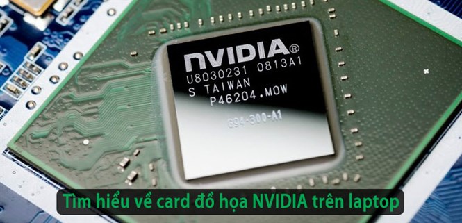 Tìm hiểu về card đồ họa NVIDIA trên laptop: Đặc điểm và các công nghệ nổi bật